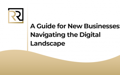 A Guide for New Businesses: Navigating the Digital Landscape