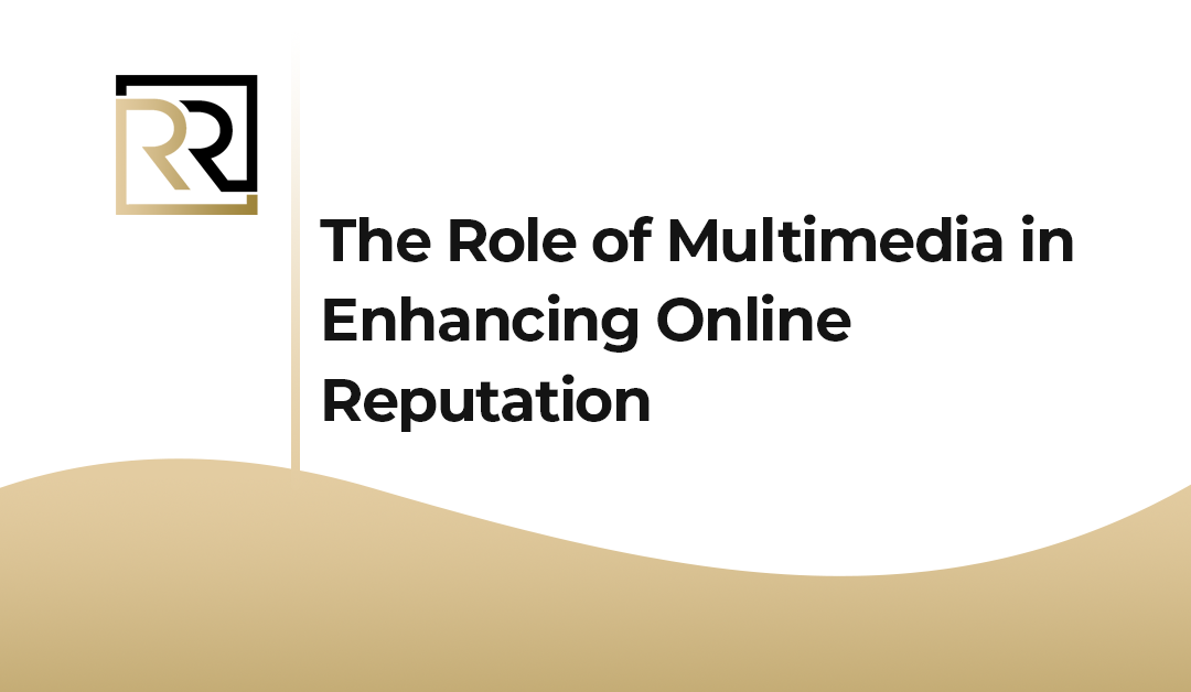 The Role of Multimedia in Enhancing Online Reputation