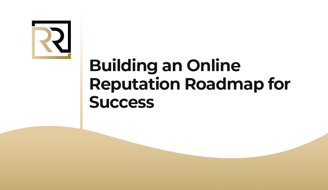 Building an Online Reputation Roadmap for Success