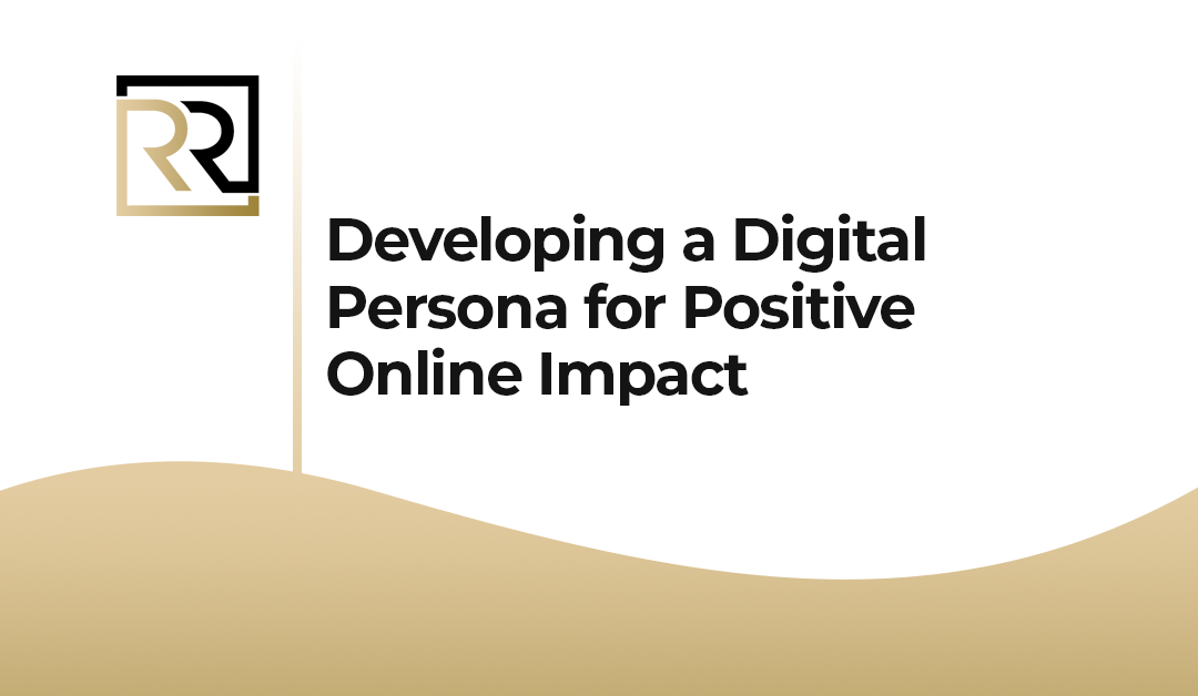 Developing a Digital Persona for Positive Online Impact