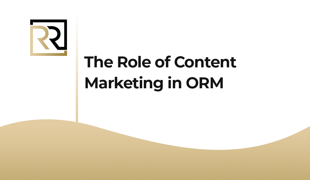 The Role of Content Marketing in ORM